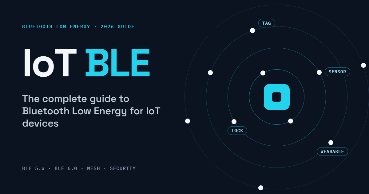 IoT BLE: The Complete Guide to Bluetooth Low Energy for IoT Devices